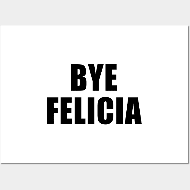 Bye Felicia Wall Art by quoteee